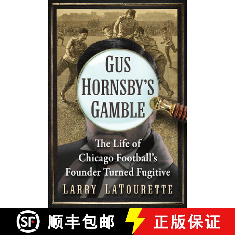 【3-4周达】Gus Hornsby's Gamble : The Life of Chicago Football's Founder Turned Fugitive [9781476691183]