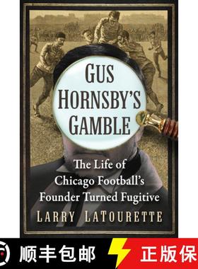 【3-4周达】Gus Hornsby's Gamble : The Life of Chicago Football's Founder Turned Fugitive [9781476691183]