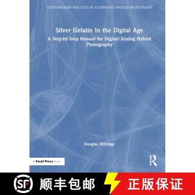 【3-4周达】Silver Gelatin in the Digital Age: A Step-By-Step Manual for Digital/Analog Hybrid Photogr... [9781032381787]