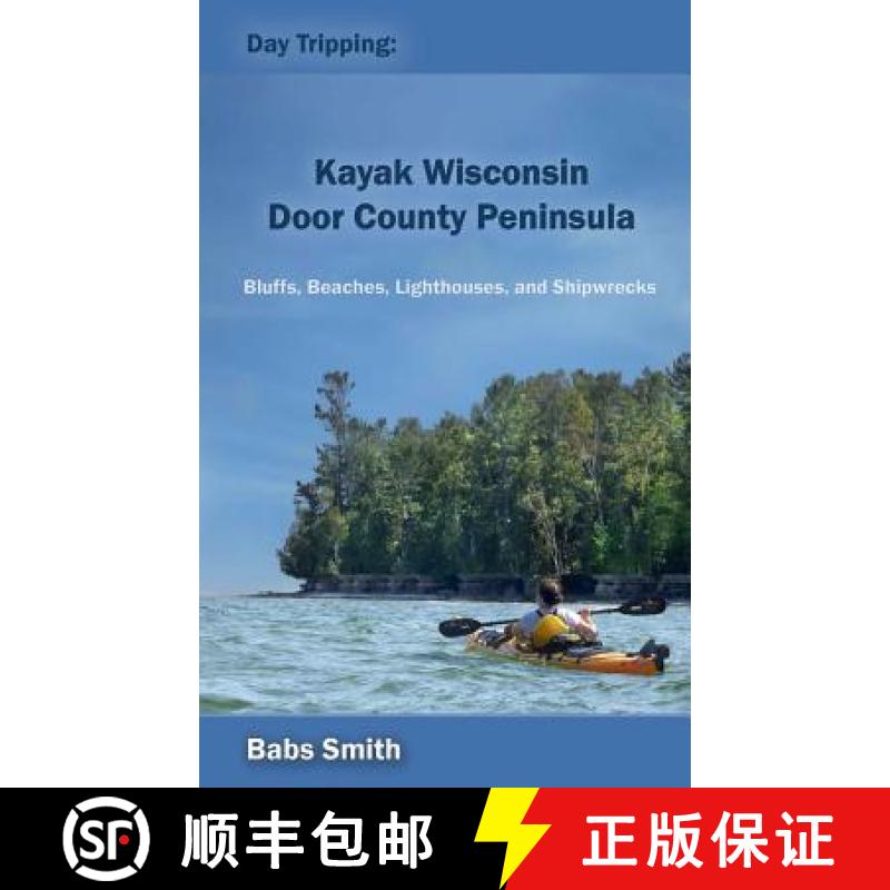 【4周达】Day Tripping: Kayak Wisconsin Door County Peninsula: Bluffs, Beaches, Lighthouses, and Shipw... [9780692433881]