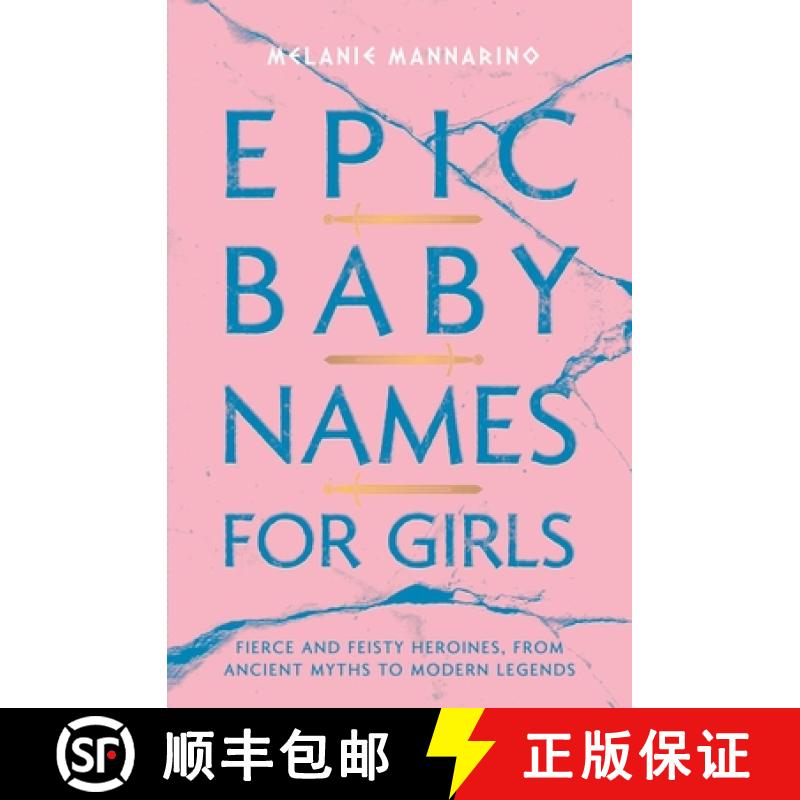 【3-4周达】Epic Baby Names for Girls: Fierce and Feisty Heroines, from Ancient Myths to Modern Legends [9781982132927]