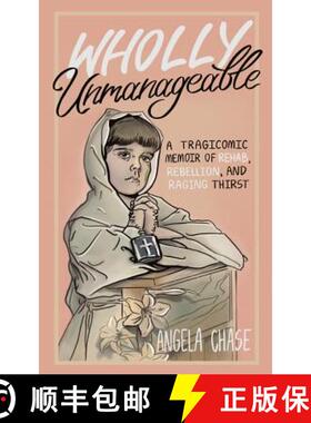 预订 Wholly Unmanageable: A Tragicomic Memoir of Rehab, Rebellion and Raging Thirst [9781999455606]