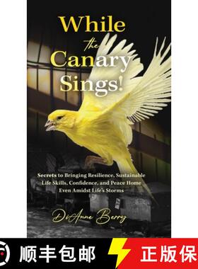 【3-4周达】While the Canary Sings!: Secrets to Bringing Resilience, Sustainable Life Skills, Confiden... [9798885832298]