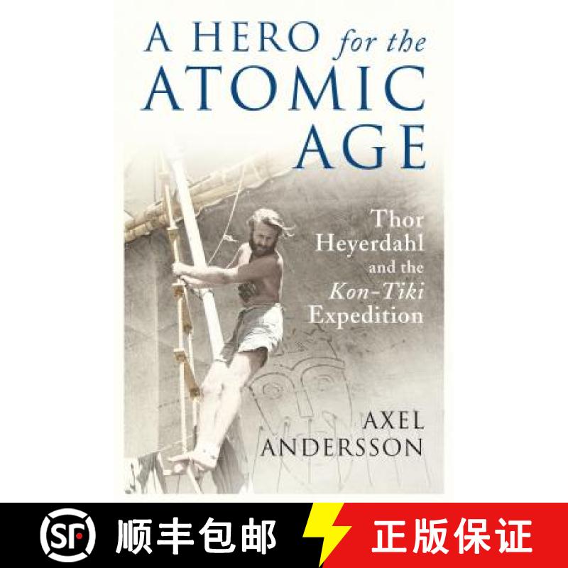【2-3周达】A Hero for the Atomic Age: Thor Heyerdahl and the «Kon-Tiki» Expedition [9781906165314]