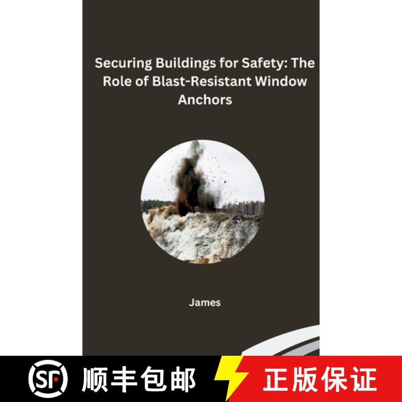 【3-4周达】Securing Buildings for Safety: The Role of Blast-Resistant Window Anchors [9783384235749]