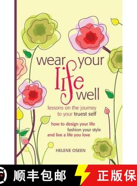预订 Wear Your Life Well: Lessons on the Journey to your Truest Self: How to design your life, fashio... [9780968258514]