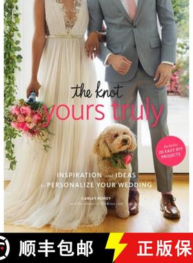 【3-4周达】The Knot Yours Truly: Inspiration and Ideas to Personalize Your Wedding [9781101906477]