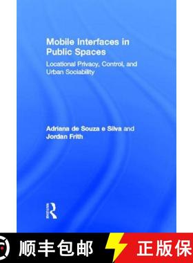 【3-4周达】Mobile Interfaces in Public Spaces : Locational Privacy, Control, and Urban Sociability [9780415888233]