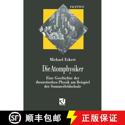 【3-4周达】Die Atomphysiker : Eine Geschichte der theoretischen Physik am Beispiel der Sommerfeldschule [9783322849922]