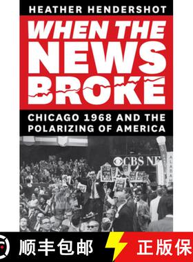 【3-4周达】When the News Broke: Chicago 1968 and the Polarizing of America [9780226768526]