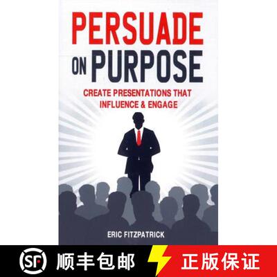 【3-4周达】Persuade on Purpose: Create Presentations that Influence and Engage [9781781174746]