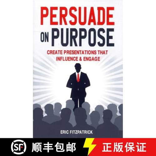 【3-4周达】Persuade on Purpose: Create Presentations That Influence and Engage [9781781174746]