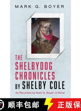 预订 The Shelbydog Chronicles by Shelby Cole: As Recorded by Mark G. Boyer: A Novel [9781666760828]