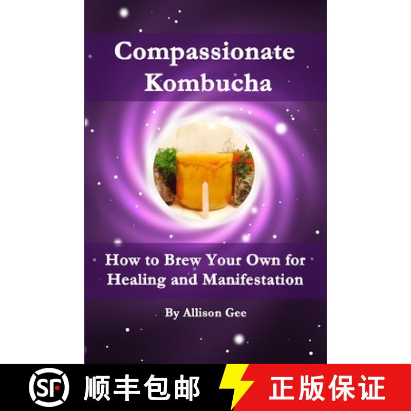 【2-3周达】Compassionate Kombucha: How to Brew Your Own for Healing and Manifestation [9781329100060]