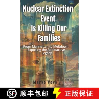 【3-4周达】Nuclear Extinction Event Is Killing Our Families: From Manhattan to Meltdown: Exposing the... [9798991405560]