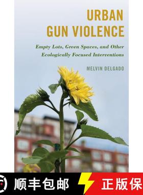 预订 Urban Gun Violence : Empty Lots, Green Spaces, and Other Ecologically Focused Interventions [9781538166451]