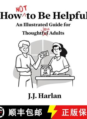 【3-4周达】How Not to Be Helpful: An Illustrated Guide for Thoughtless Adults [9781952328763]