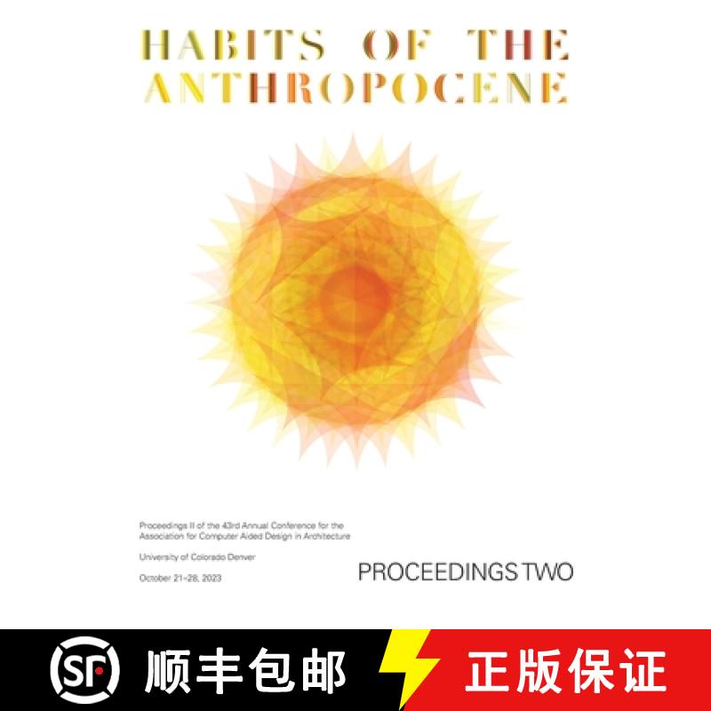 【3-4周达】ACADIA 2023 Habits of the Anthropocene Proceedings Volume 2: Scarcity and Abundance in a P... [9798989176410]