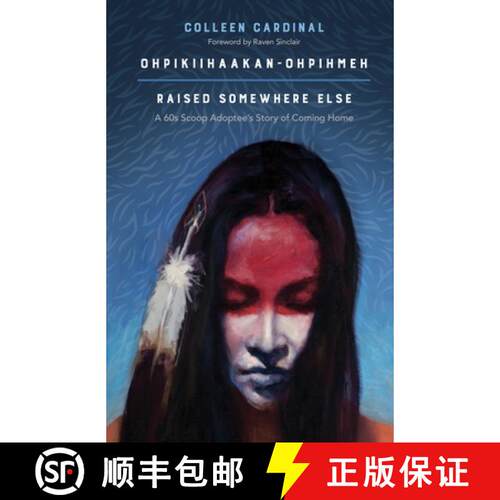 【3-4周达】Ohpikiihaakan–ohpihmeh (Raised somewhere else) – A 60s Scoop Adoptee′s Story of Coming ... [9781773630205]
