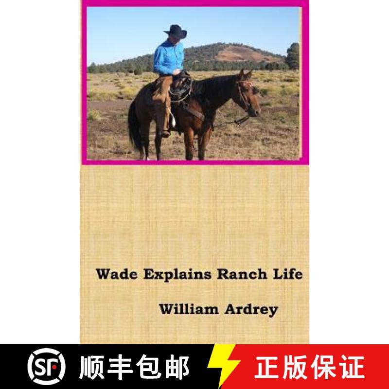 预订 Wade Explains Ranch Life: A Cowboys Lament [9780996833417]