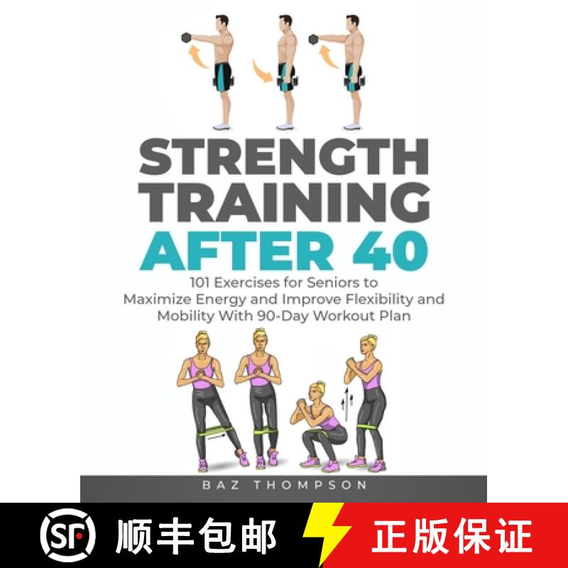 预订 Strength Training After 40: 101 Exercises for Seniors to Maximize Energy and Improve Flexibility... [9781777618056]