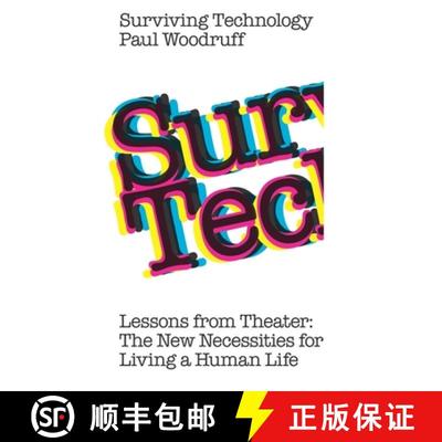 【4周达】Surviving Technology: Lessons from Theater: The New Necessities  For Living a Human Life [9781949845372]