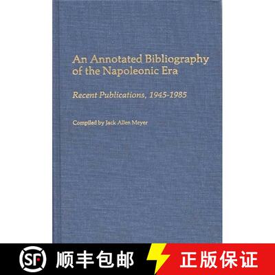 【3-4周达】An Annotated Bibliography of the Napoleonic Era: Recent Publications, 1945-1985 [9780313249013]