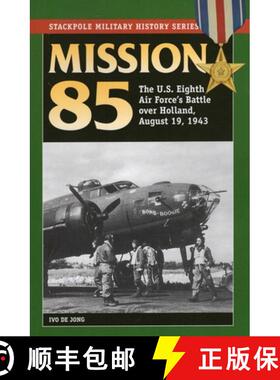 【3-4周达】Mission 85 : The U.S. Eighth Air Force's Battle over Holland, August 19, 1943 [9780811712019]