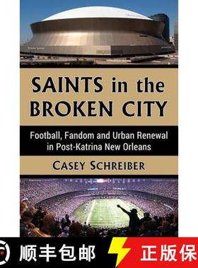 【3-4周达】Saints in the Broken City : Football, Fandom and Urban Renewal in Post-Katrina New Orleans [9781476662602]