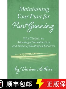 【3-4周达】Maintaining Your Punt for Punt Gunning - With Chapters on Attaching a Stanchion-Gun and St... [9781447432258]