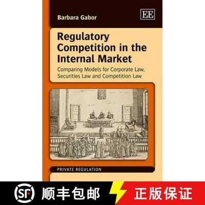 【3-4周达】Regulatory Competition in the Internal Market: Comparing Models for Corporate Law, Securit... [9781781003374]