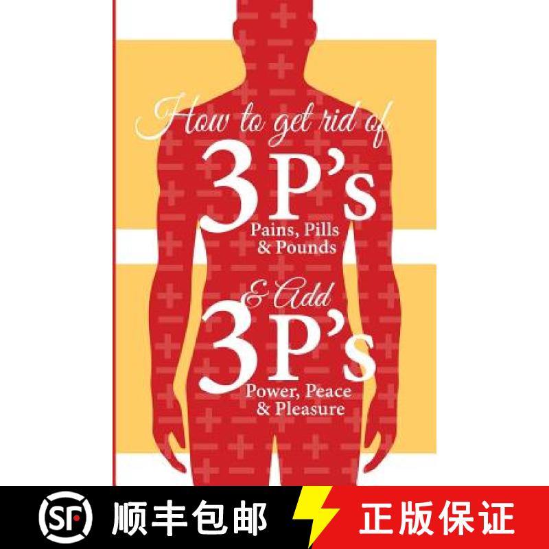【3-4周达】How to get Rid of 3 P s and Add 3 P s: Pain, Pills and Pound vs Peace, Power and Pleasure [9780998094007]