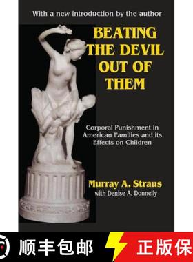 【3-4周达】Beating the Devil Out of Them: Corporal Punishment in American Families and Its Effects on... [9781138519251]