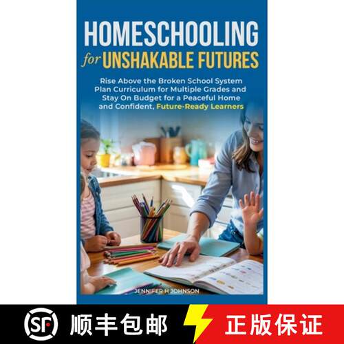 【3-4周达】精装 Homeschooling for Unshakable Futures: Rise Above the Broken School System, Plan Curri... [9781963142259]