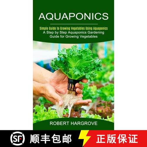 【3-4周达】Aquaponics: Simple Guide to Growing Vegetables Using Aquaponics (A Step by Step Aquaponics... [9781774852620]