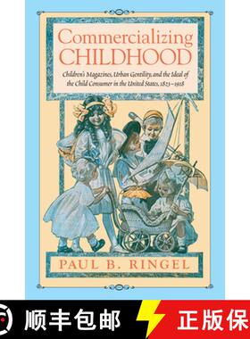 【3-4周达】Commercializing Childhood: Children's Magazines, Urban Gentility, and the Ideal of the Chi... [9781625341914]
