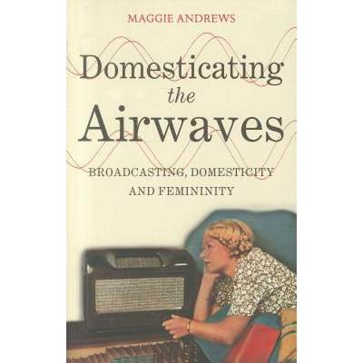 【4周达】Domesticating the Airwaves: Broadcasting, Domesticity and Femininity [9781441172723]