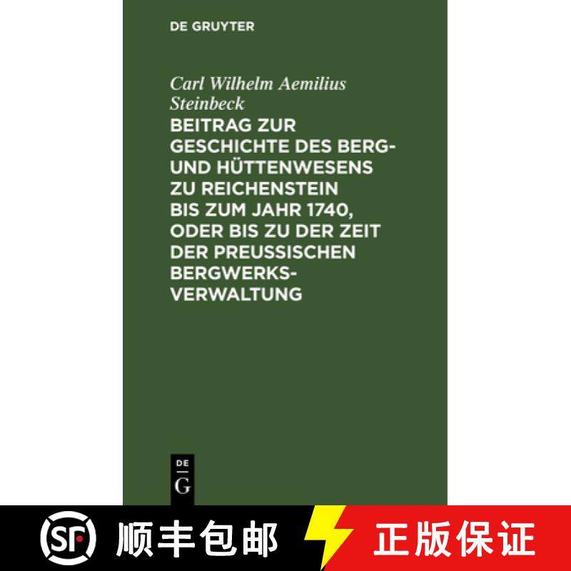 预订 Beitrag Zur Geschichte Des Berg- Und Huttenwesens Zu Reichenstein Bis Zum Jahr 1740, Oder Bis Zu... [9783111275550]