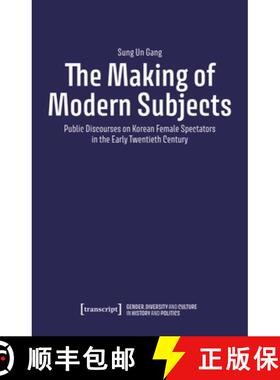 【3-4周达】The Making of Modern Subjects: Public Discourses on Korean Female Spectators in the Early ... [9783837669299]