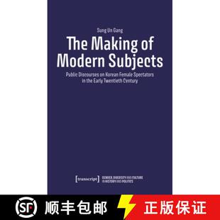 【3-4周达】The Making of Modern Subjects: Public Discourses on Korean Female Spectators in the Early ... [9783837669299]