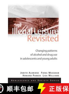 【3-4周达】Illegal Leisure Revisited: Changing Patterns of Alcohol and Drug Use in Adolescents and Yo... [9780415495523]