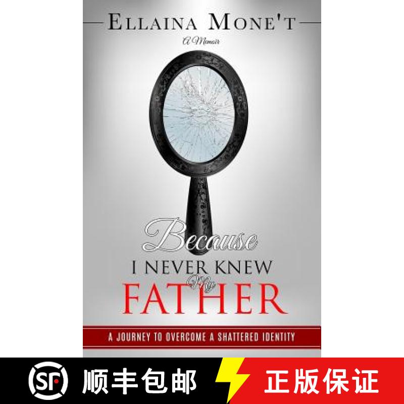 【4周达】Because I Never Knew My Father: A Journey to Overcome a Shattered Identity [9780999384008]