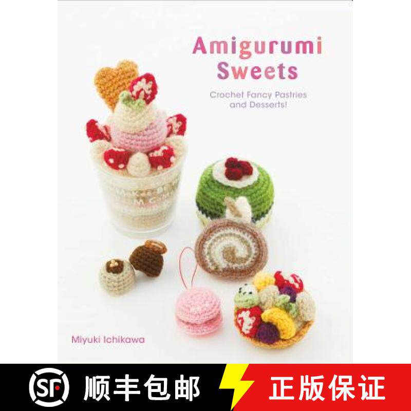 【3-4周达】Amigurumi Sweets : Crochet Fancy Pastries and Desserts! [9781974702138]