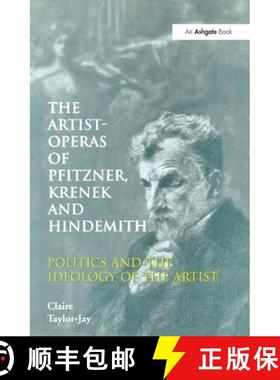 【3-4周达】The Artist-Operas of Pfitzner, Krenek and Hindemith: Politics and the Ideology of the Artist [9780754605782]