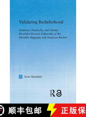【3-4周达】Validating Bachelorhood : Audience, Patriarchy and Charles Brockden Brown's Editorship of ... [9780415971782]