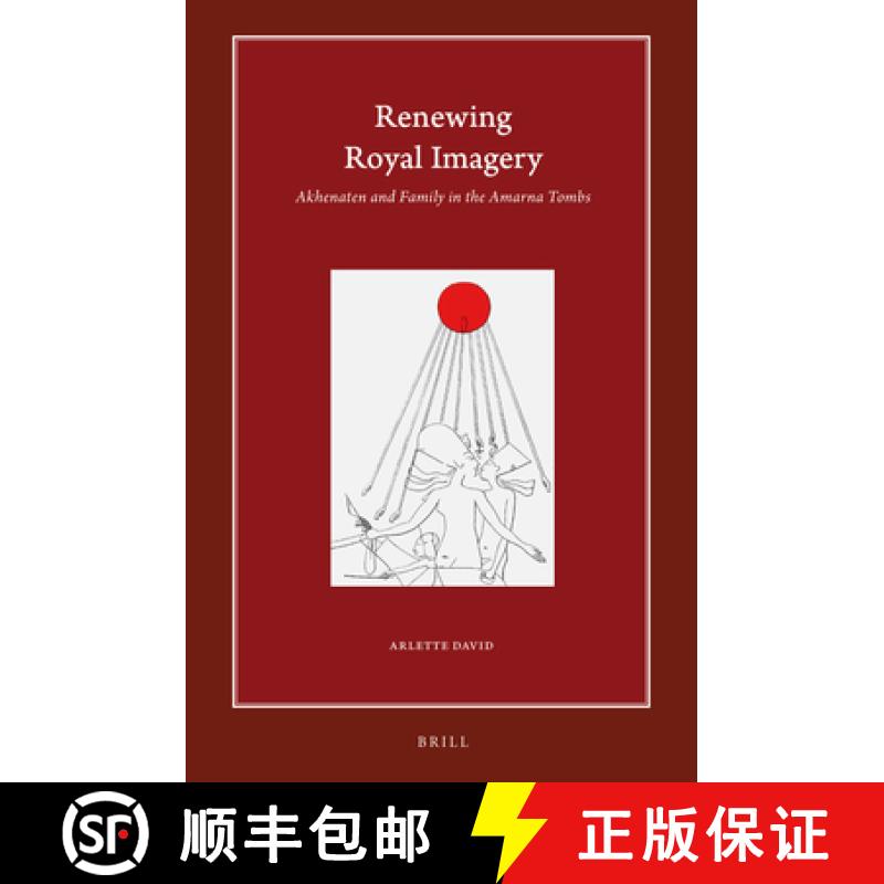 【3-4周达】Renewing Royal Imagery: Akhenaten and Family in the Amarna Tombs [9789004440500]