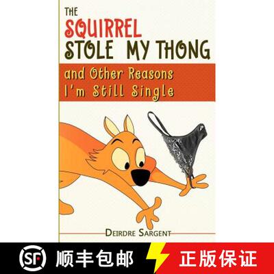 【3-4周达】The Squirrel Stole My Thong and Other Reasons I'm Still Single [9780983764670]
