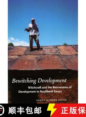 【3-4周达】Bewitching Development: Witchcraft and the Reinvention of Development in Neoliberal Kenya [9780226764580]
