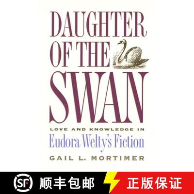 【3-4周达】Daughter of the Swan: Love and Knowledge in Eudora Welty's Fiction [9780820316338]