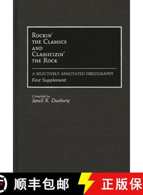 预订 Rockin' the Classics and Classicizin' the Rock: A Selectively Annotated Discography; First Suppl... [9780313275425]